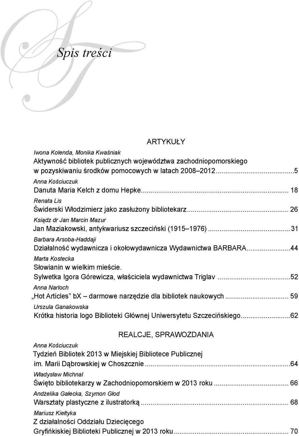 .. 26 Ksiądz dr Jan Marcin Mazur Jan Maziakowski, antykwariusz szczeciński (1915 1976)...31 Barbara Arsoba-Haddaji Działalność wydawnicza i okołowydawnicza Wydawnictwa BARBARA.