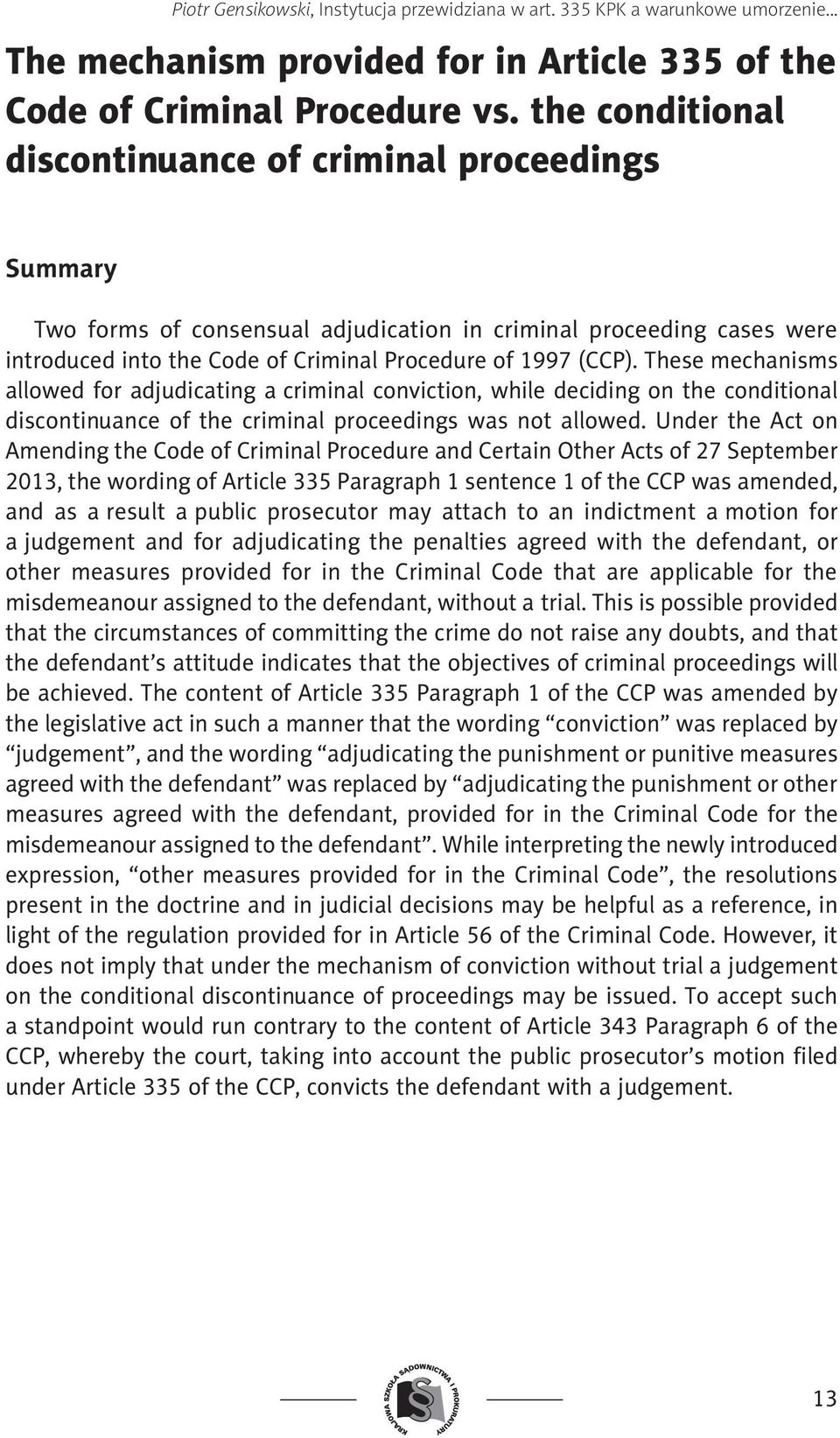 These mechanisms allowed for adjudicating a criminal conviction, while deciding on the conditional discontinuance of the criminal proceedings was not allowed.