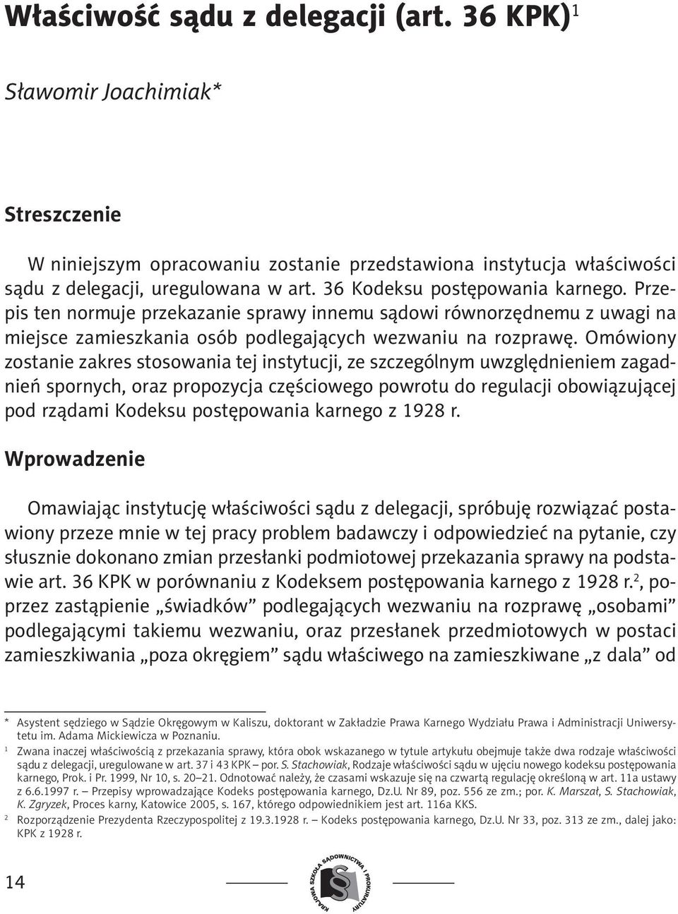 Omówiony zostanie zakres stosowania tej instytucji, ze szczególnym uwzględnieniem zagadnień spornych, oraz propozycja częściowego powrotu do regulacji obowiązującej pod rządami Kodeksu postępowania