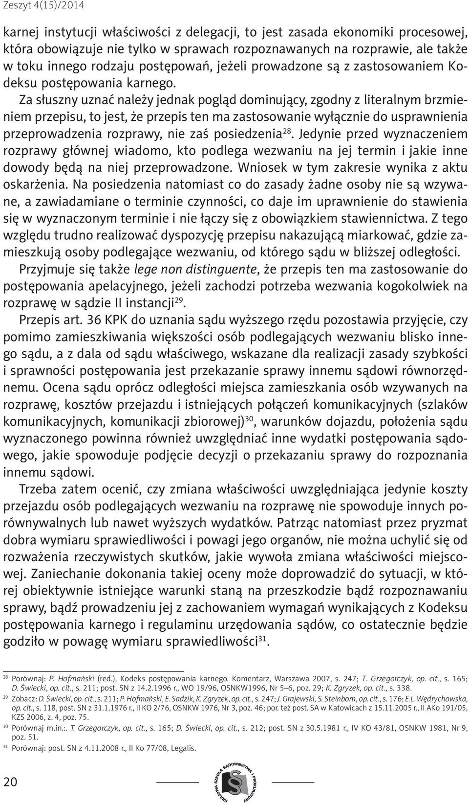 Za słuszny uznać należy jednak pogląd dominujący, zgodny z literalnym brzmieniem przepisu, to jest, że przepis ten ma zastosowanie wyłącznie do usprawnienia przeprowadzenia rozprawy, nie zaś