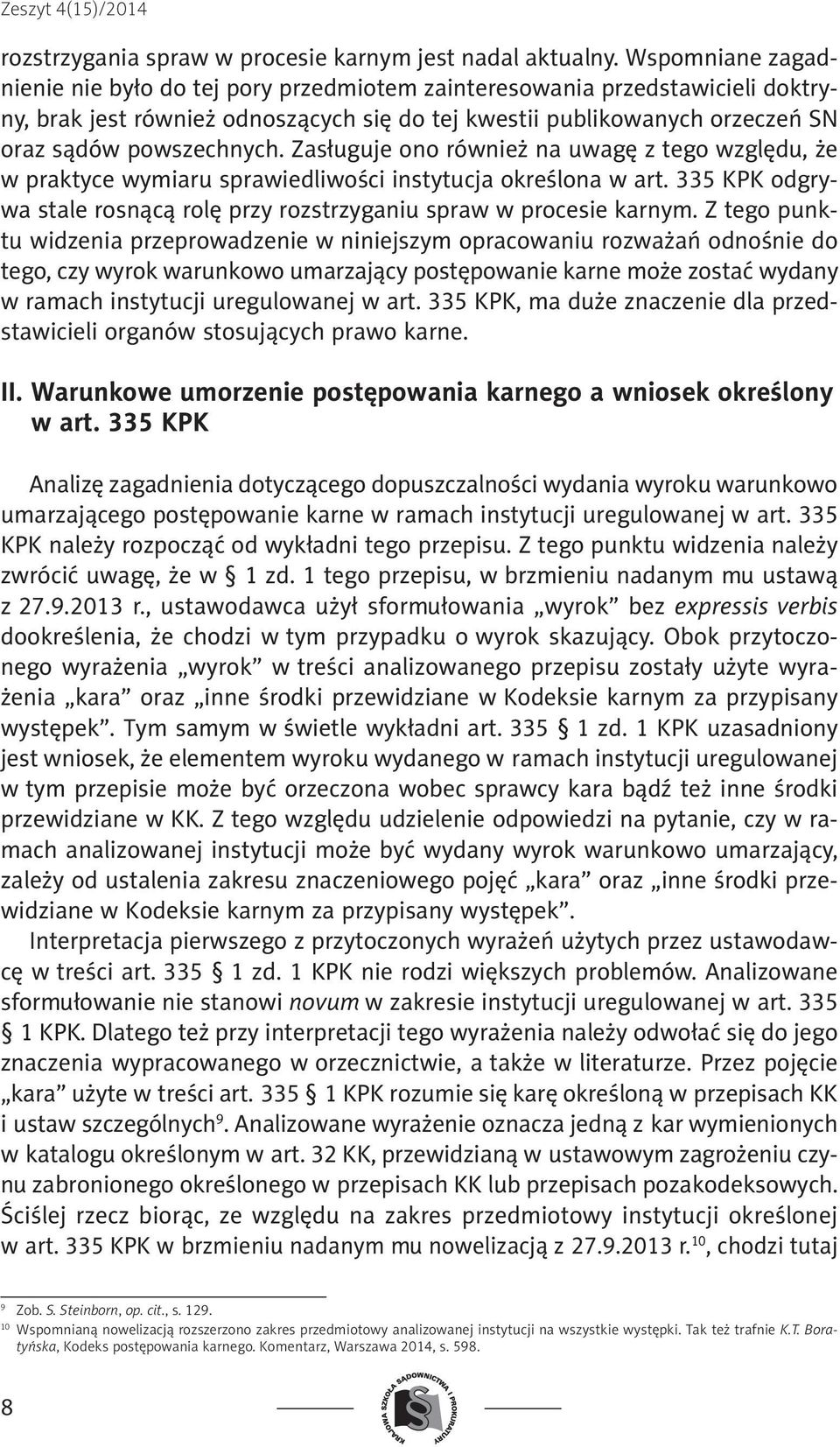 Zasługuje ono również na uwagę z tego względu, że w praktyce wymiaru sprawiedliwości instytucja określona w art. 335 KPK odgrywa stale rosnącą rolę przy rozstrzyganiu spraw w procesie karnym.