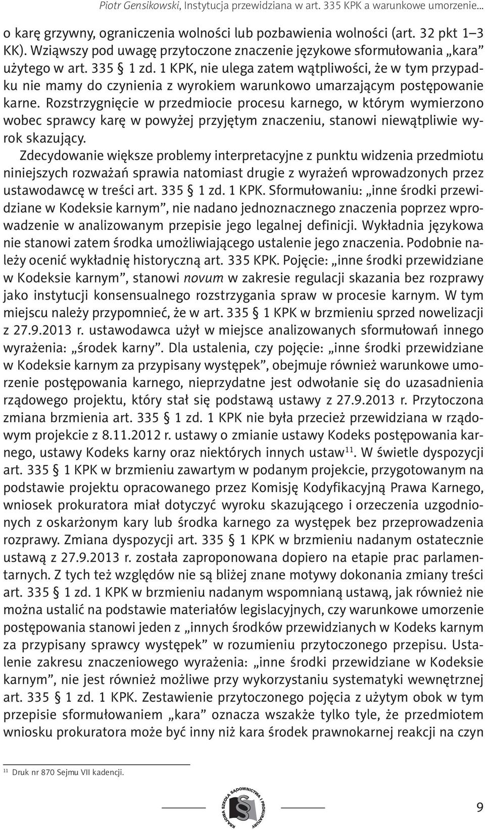 1 KPK, nie ulega zatem wątpliwości, że w tym przypadku nie mamy do czynienia z wyrokiem warunkowo umarzającym postępowanie karne.