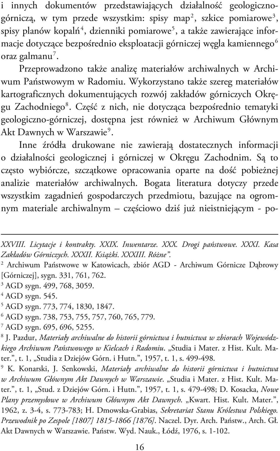 Wykorzystano także szereg materiałów kartograficznych dokumentujących rozwój zakładów górniczych Okręgu Zachodniego 8.