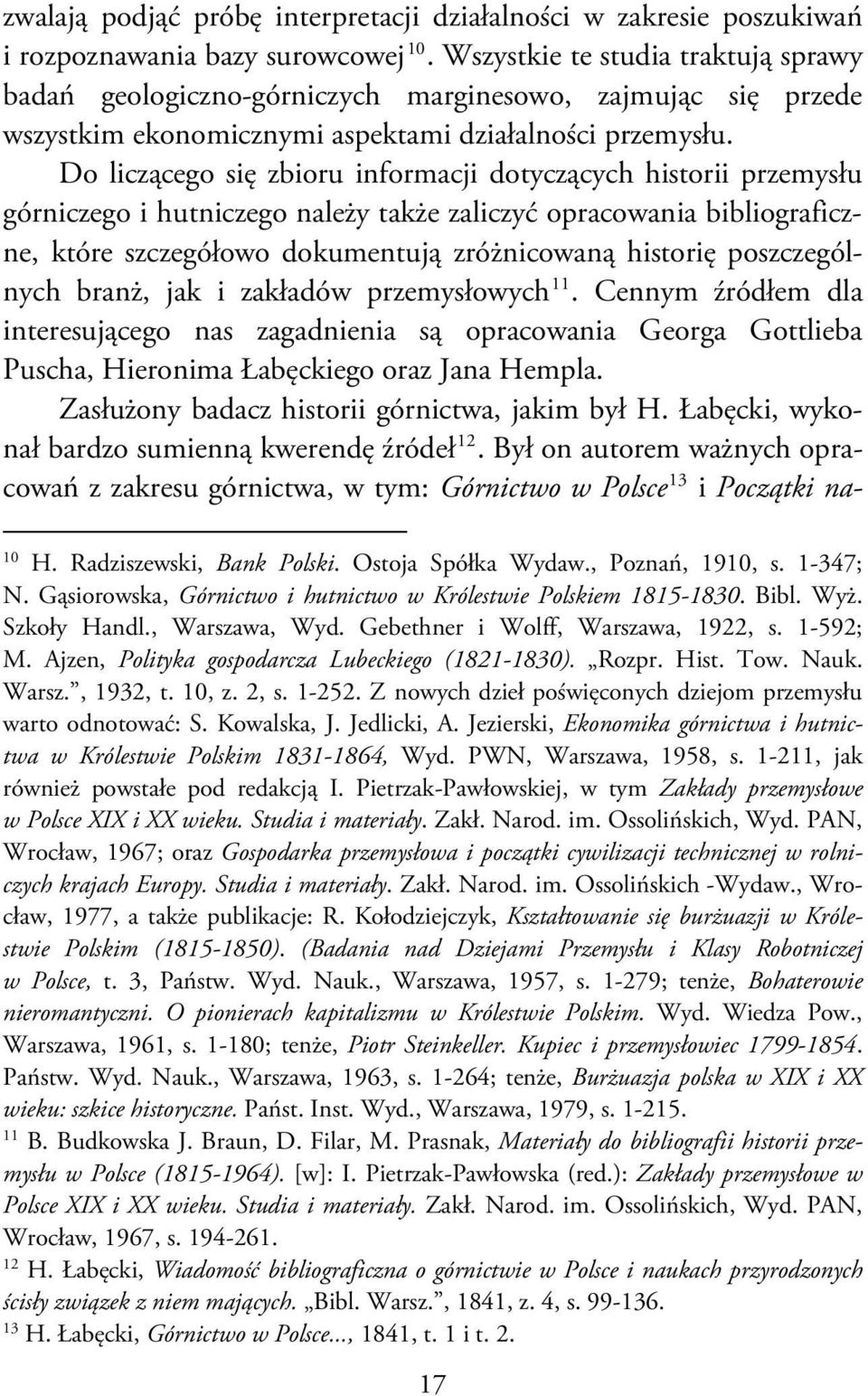 Do liczącego się zbioru informacji dotyczących historii przemysłu górniczego i hutniczego należy także zaliczyć opracowania bibliograficzne, które szczegółowo dokumentują zróżnicowaną historię