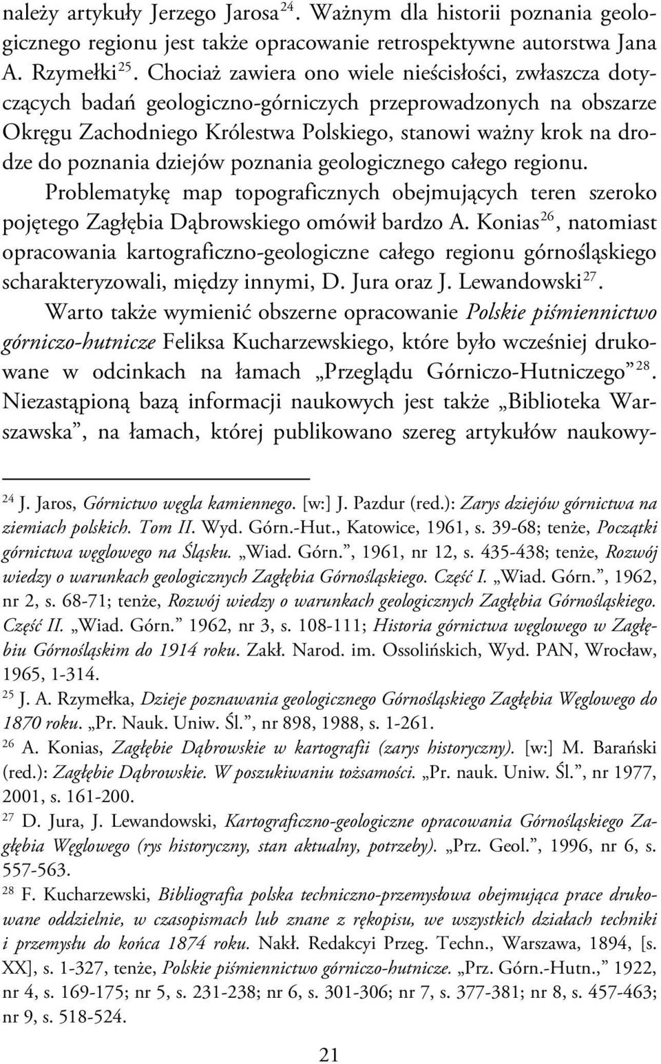 poznania dziejów poznania geologicznego całego regionu. Problematykę map topograficznych obejmujących teren szeroko pojętego Zagłębia Dąbrowskiego omówił bardzo A.