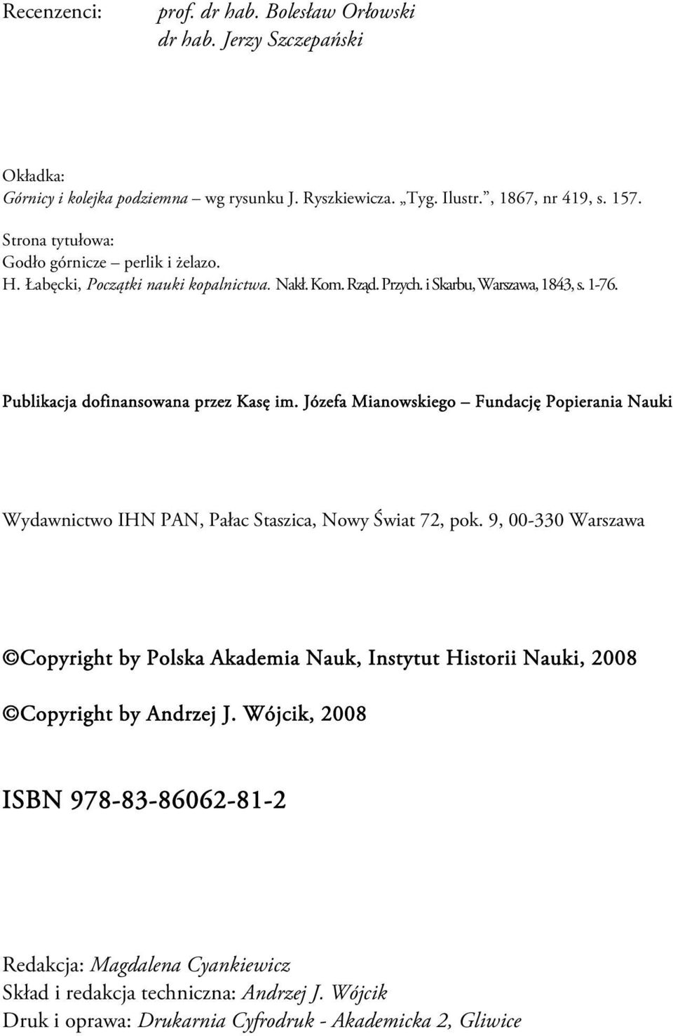 Publikacja dofinansowana przez Kasę im. Józefa Mianowskiego Fundację Popierania Nauki Wydawnictwo IHN PAN, Pałac Staszica, Nowy Świat 72, pok.