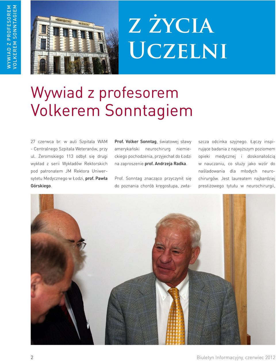 Volker Sonntag, światowej sławy amerykański neurochirurg niemieckiego pochodzenia, przyjechał do Łodzi na zaproszenie prof. Andrzeja Radka. Prof.