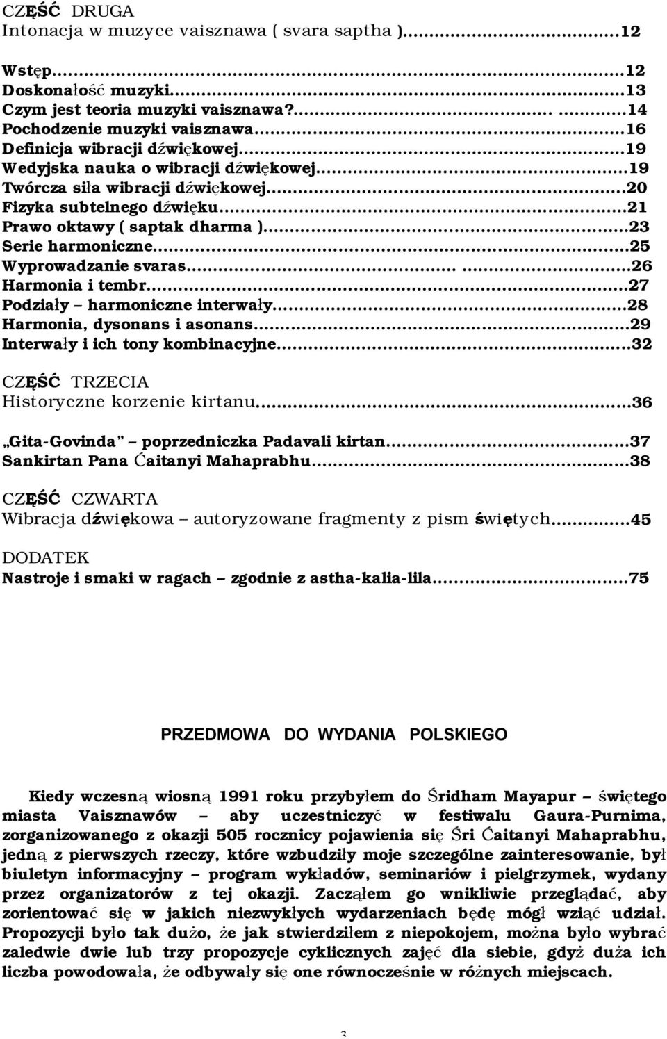 ..23 Serie harmoniczne...25 Wyprowadzanie svaras......26 Harmonia i tembr...27 Podziały harmoniczne interwały...28 Harmonia, dysonans i asonans...29 Interwały i ich tony kombinacyjne.