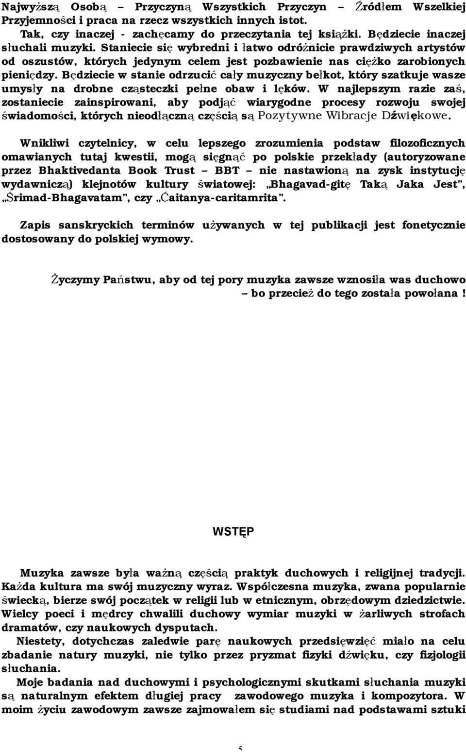 Będziecie w stanie odrzucić cały muzyczny bełkot, który szatkuje wasze umysły na drobne cząsteczki pełne obaw i lęków.