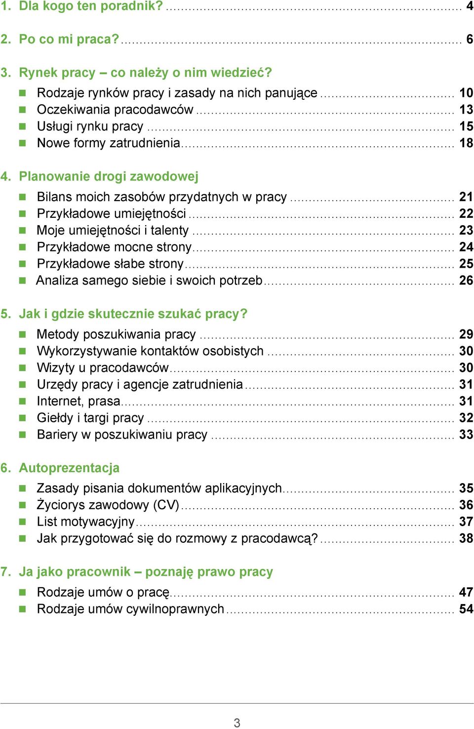 .. 22 n Moje umiejętności i talenty... 23 n Przykładowe mocne strony... 24 n Przykładowe słabe strony... 25 n Analiza samego siebie i swoich potrzeb... 26 5. Jak i gdzie skutecznie szukać pracy?