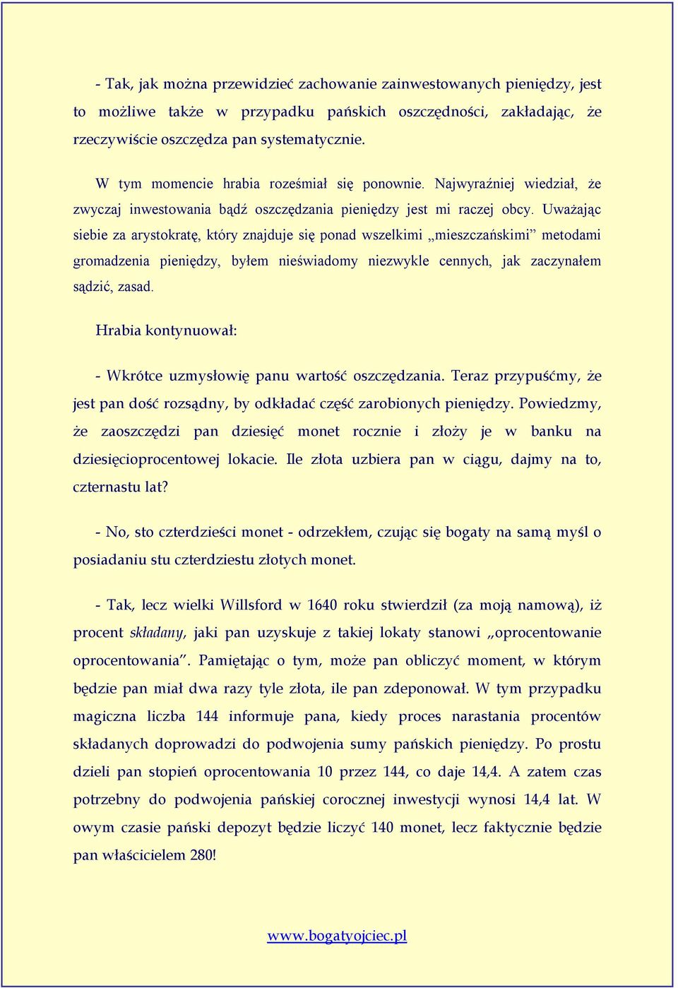 Uważając siebie za arystokratę, który znajduje się ponad wszelkimi mieszczańskimi metodami gromadzenia pieniędzy, byłem nieświadomy niezwykle cennych, jak zaczynałem sądzić, zasad.