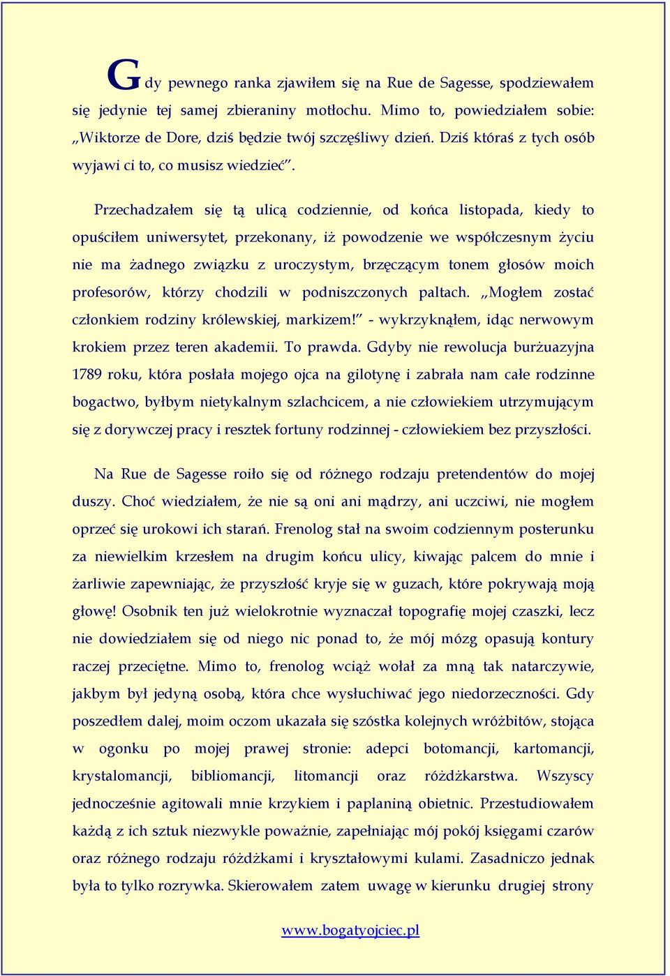 Przechadzałem się tą ulicą codziennie, od końca listopada, kiedy to opuściłem uniwersytet, przekonany, iż powodzenie we współczesnym życiu nie ma żadnego związku z uroczystym, brzęczącym tonem głosów