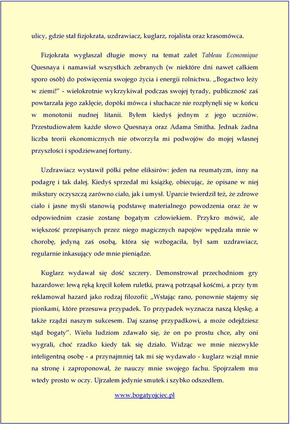 Bogactwo leży w ziemi! - wielokrotnie wykrzykiwał podczas swojej tyrady, publiczność zaś powtarzała jego zaklęcie, dopóki mówca i słuchacze nie rozpłynęli się w końcu w monotonii nudnej litanii.