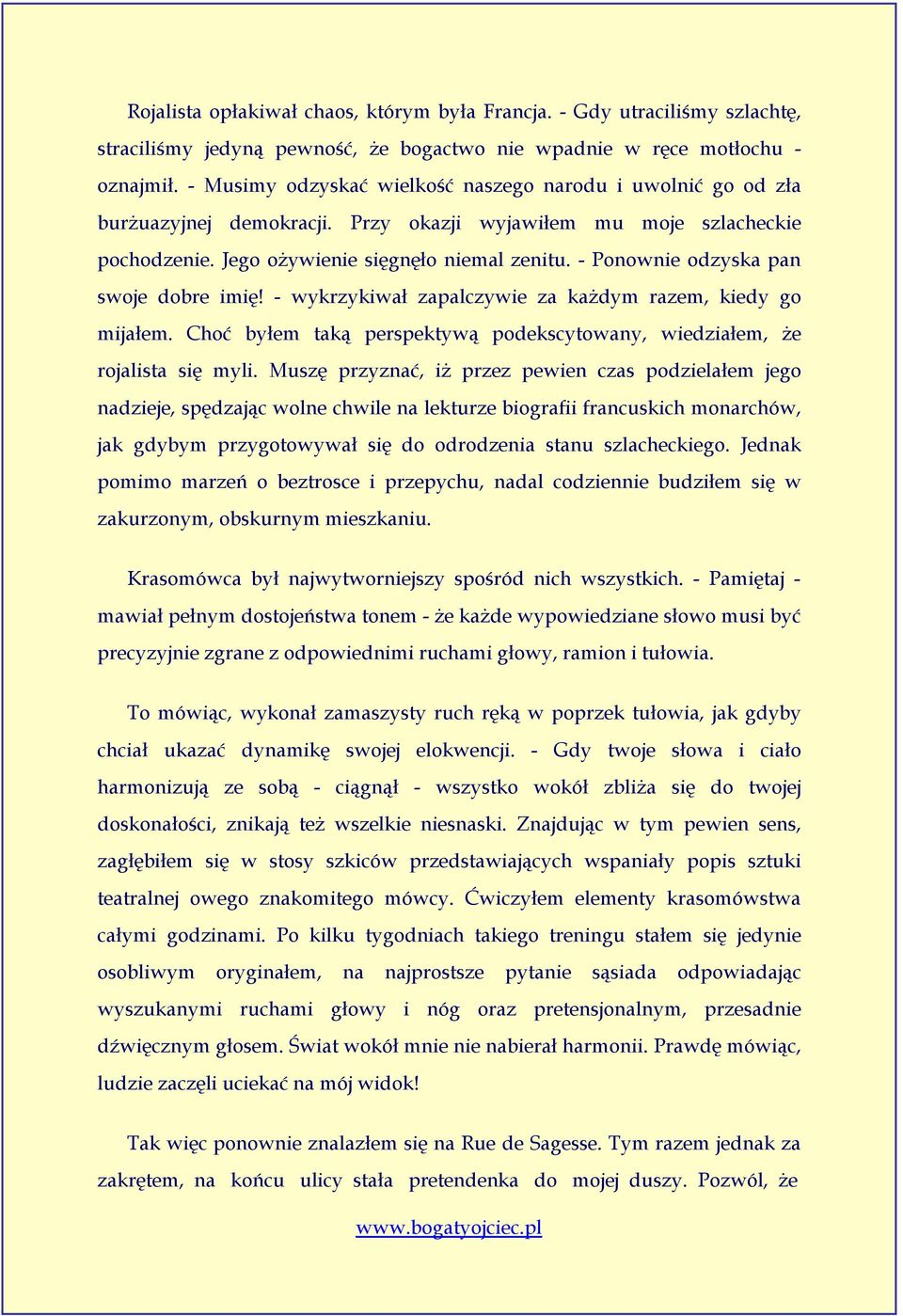 - Ponownie odzyska pan swoje dobre imię! - wykrzykiwał zapalczywie za każdym razem, kiedy go mijałem. Choć byłem taką perspektywą podekscytowany, wiedziałem, że rojalista się myli.