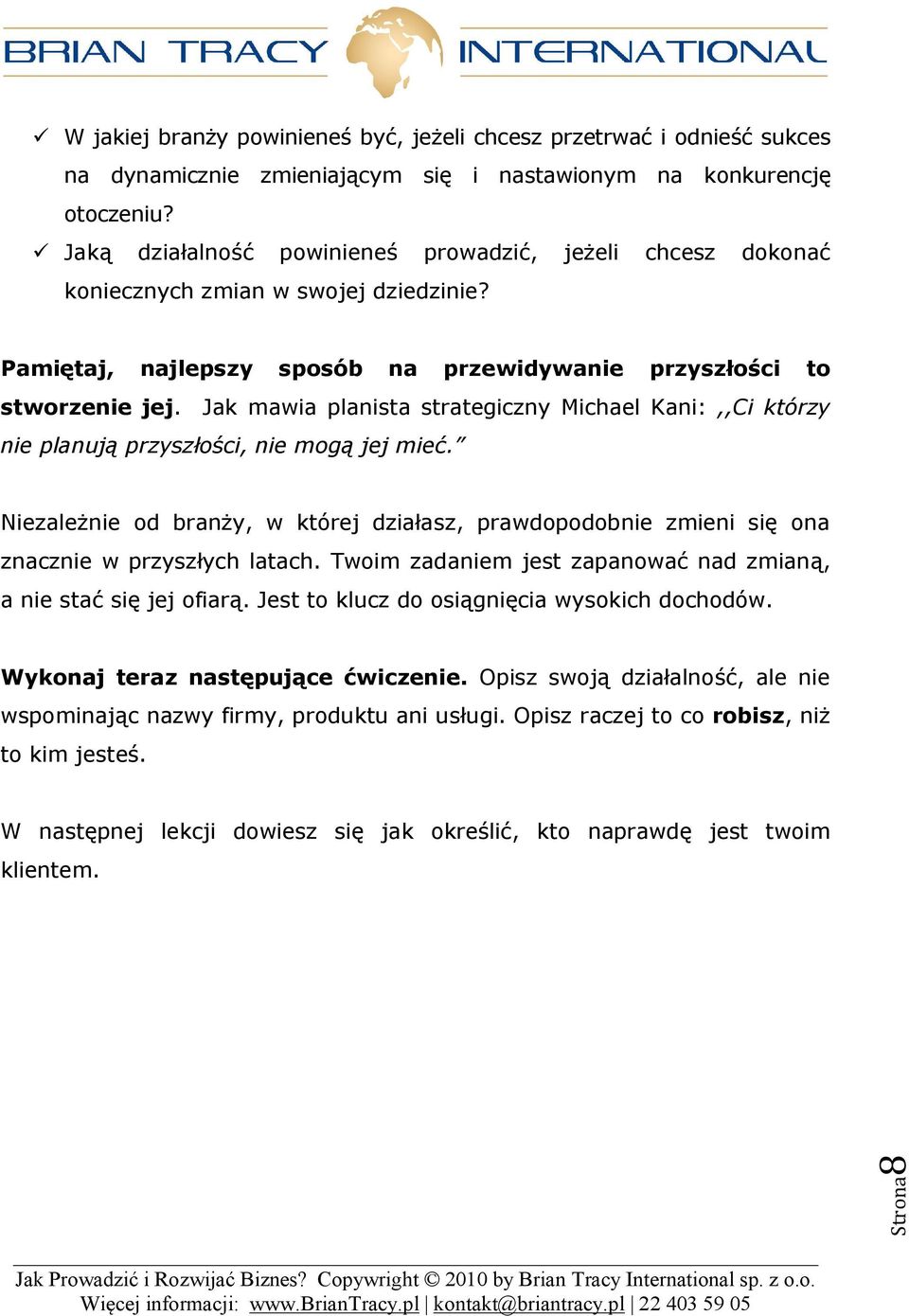 Jak mawia planista strategiczny Michael Kani:,,Ci którzy nie planują przyszłości, nie mogą jej mieć.