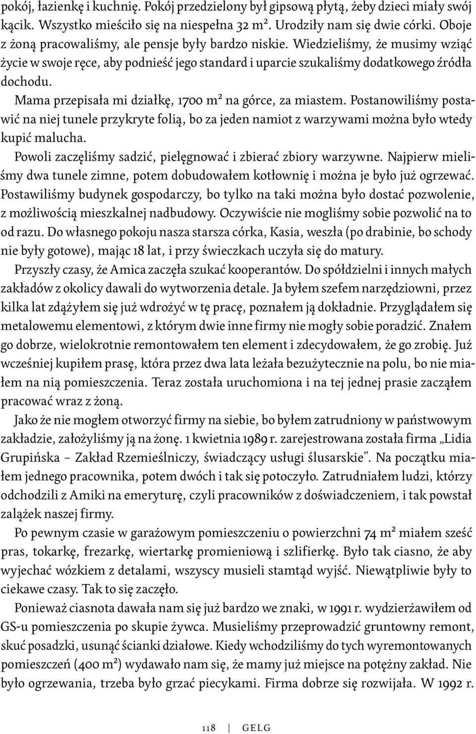 Mama przepisała mi działkę, 1700 m² na górce, za miastem. Postanowiliśmy postawić na niej tunele przykryte folią, bo za jeden namiot z warzywami można było wtedy kupić malucha.