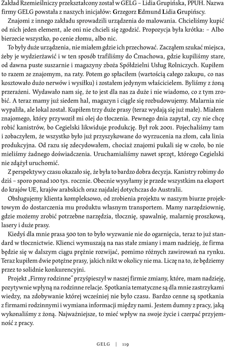 Propozycja była krótka: Albo bierzecie wszystko, po cenie złomu, albo nic. To były duże urządzenia, nie miałem gdzie ich przechować.