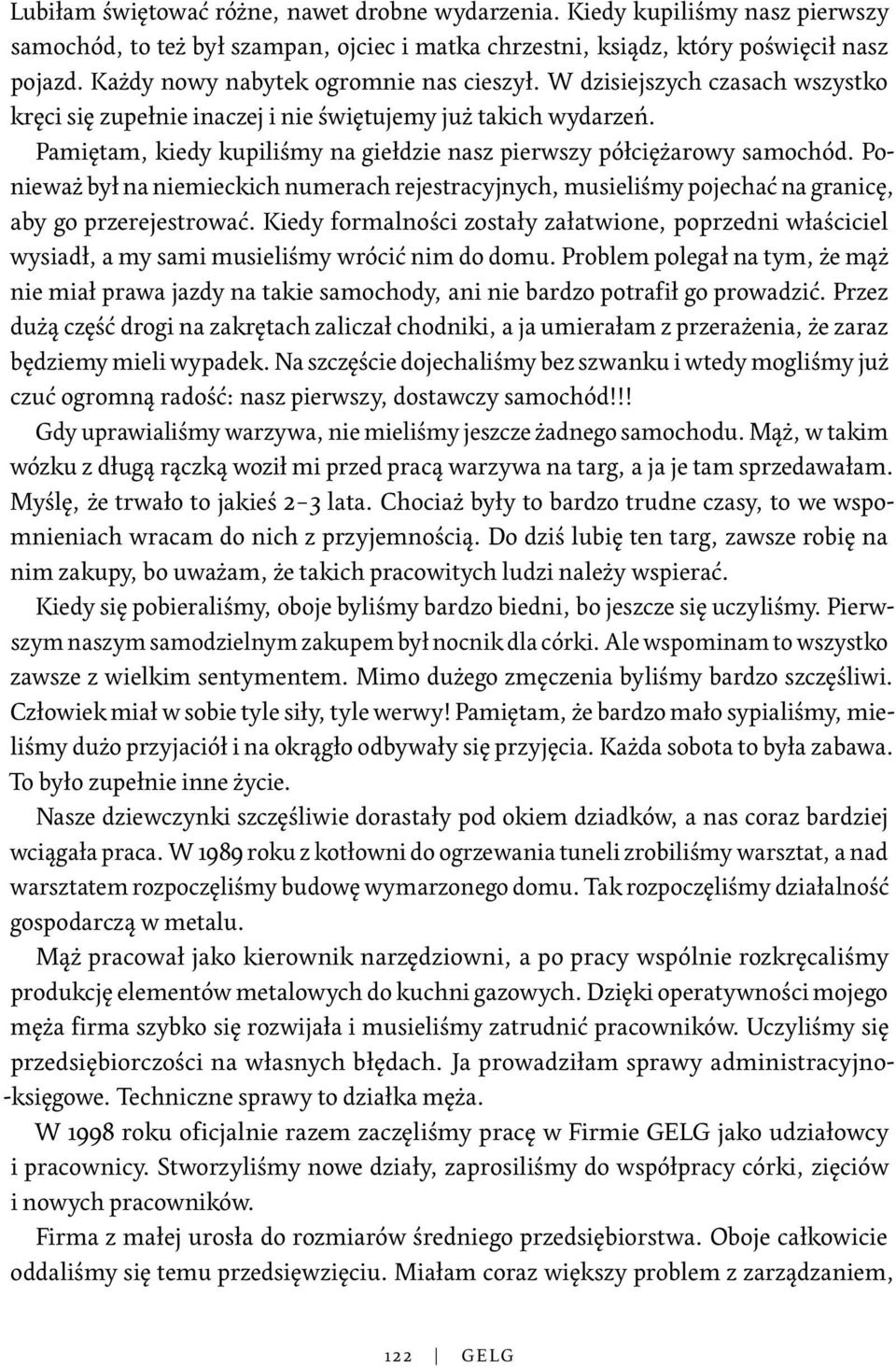 Pamiętam, kiedy kupiliśmy na giełdzie nasz pierwszy półciężarowy samochód. Ponieważ był na niemieckich numerach rejestracyjnych, musieliśmy pojechać na granicę, aby go przerejestrować.