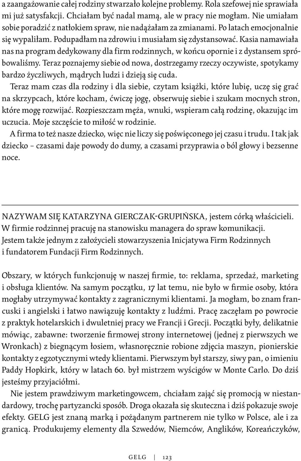 Kasia namawiała nas na program dedykowany dla firm rodzinnych, w końcu opornie i z dystansem spróbowaliśmy.