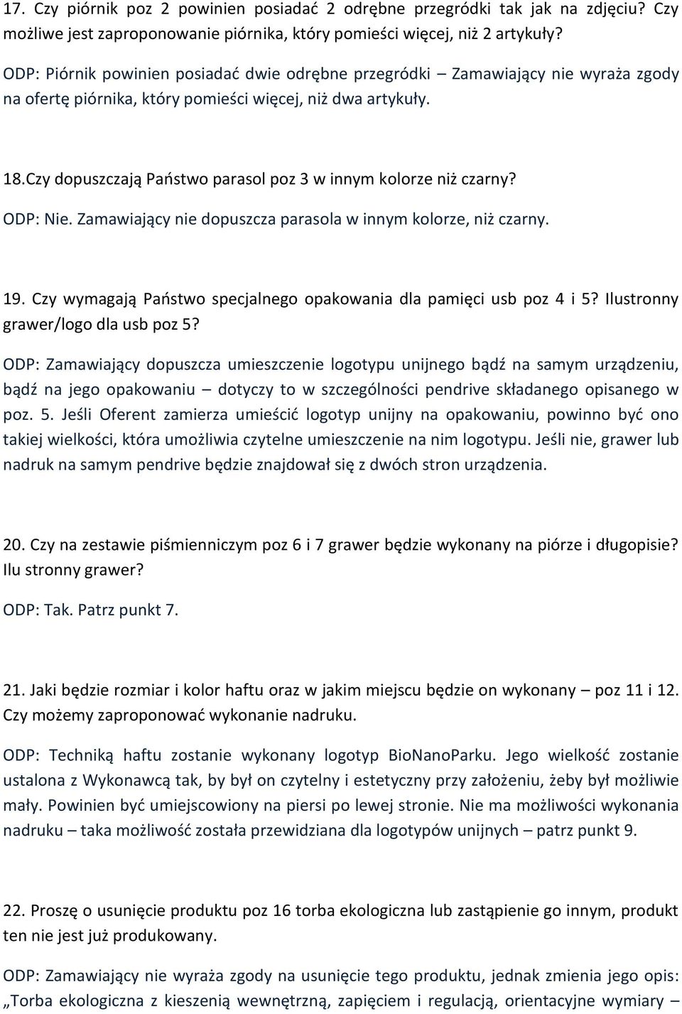 Czy dopuszczają Państwo parasol poz 3 w innym kolorze niż czarny? ODP: Nie. Zamawiający nie dopuszcza parasola w innym kolorze, niż czarny. 19.