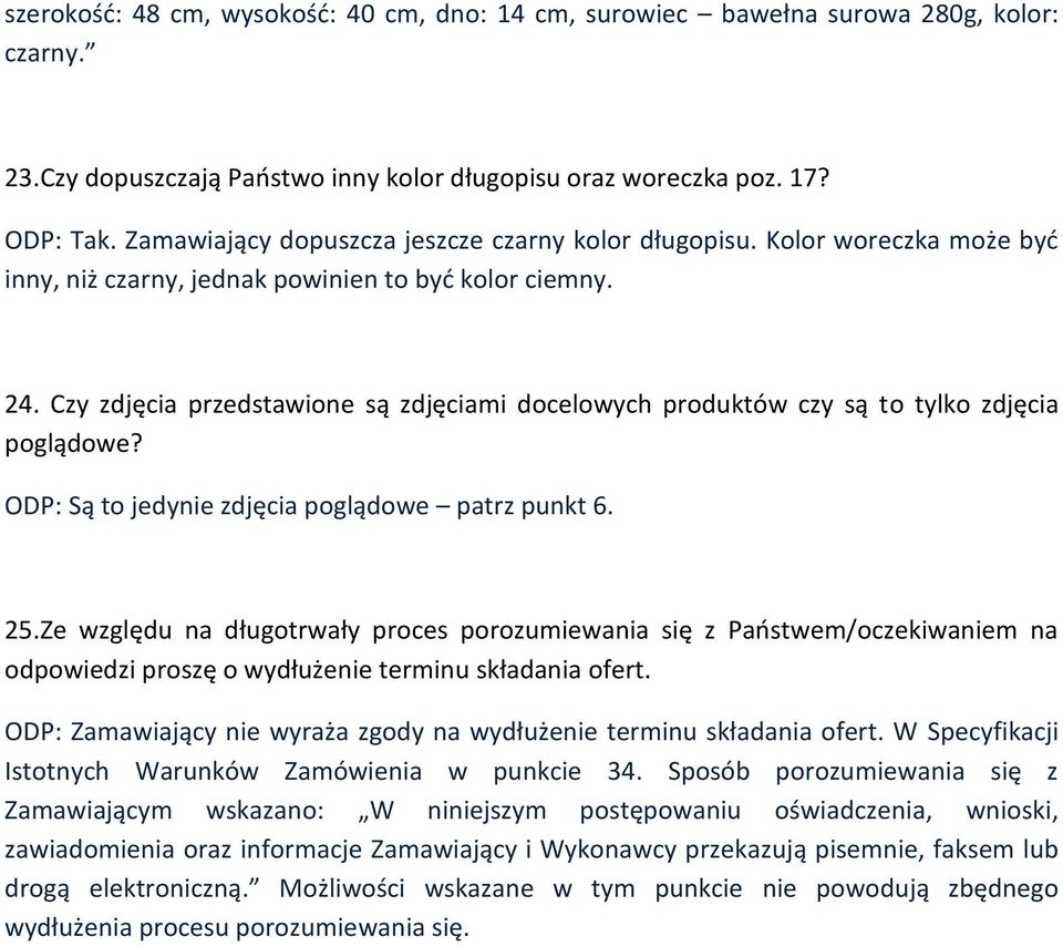 Czy zdjęcia przedstawione są zdjęciami docelowych produktów czy są to tylko zdjęcia poglądowe? ODP: Są to jedynie zdjęcia poglądowe patrz punkt 6. 25.