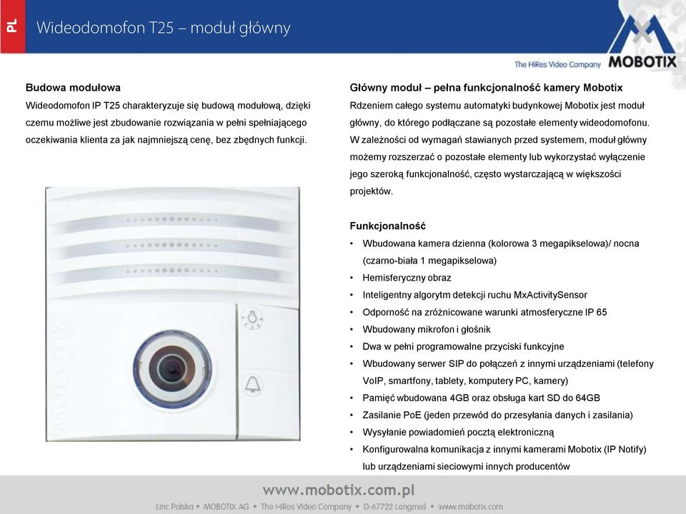 Główny moduł pełna funkcjonalność kamery Mobotix Rdzeniem całego systemu automatyki budynkowej Mobotix jest moduł główny, do którego podłączane są pozostałe elementy wideodomofonu.