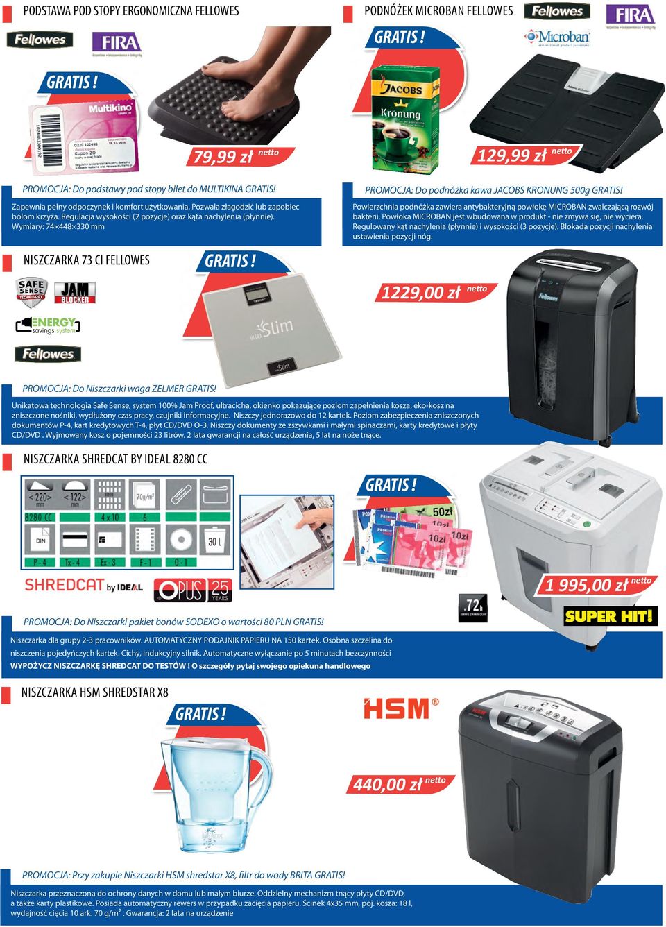 Wymiary: 74 448 330 mm NISZCZARKA 73 CI FELLOWES PROMOCJA: Do podnóżka kawa JACOBS KRONUNG 500g GRATIS! Powierzchnia podnóżka zawiera antybakteryjną powłokę MICROBAN zwalczającą rozwój bakterii.