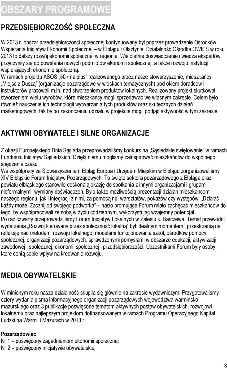 Działalność Ośrodka OWIES w roku 2013 to dalszy rozwój ekonomii społecznej w regionie.