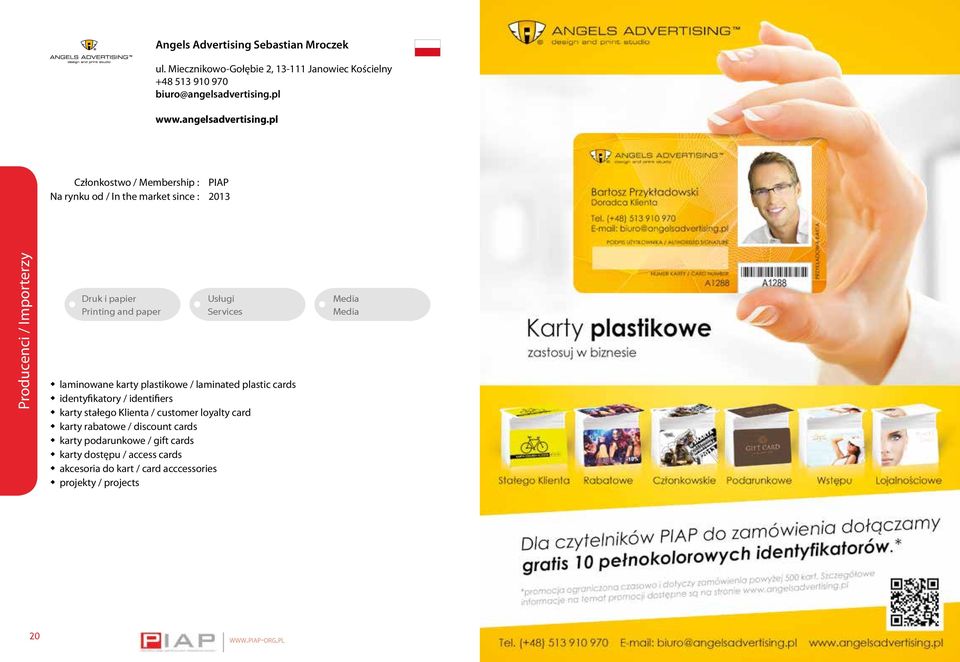 pl Na rynku od / In the market since : 2013 Producenci / Importerzy Druk i papier Printing and paper Usługi Services laminowane karty