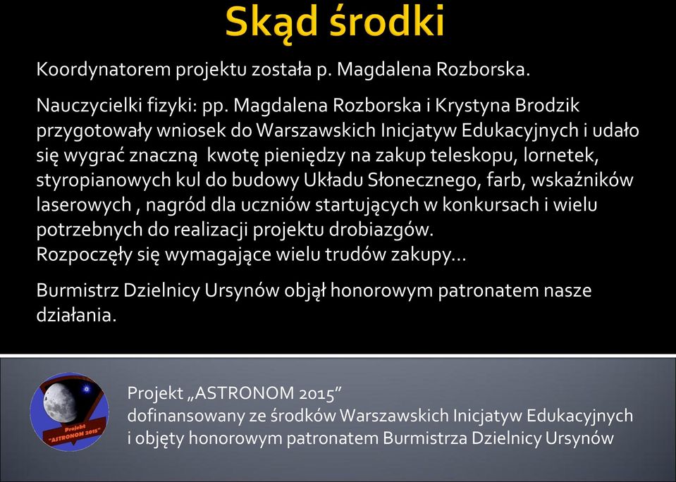 pieniędzy na zakup teleskopu, lornetek, styropianowych kul do budowy Układu Słonecznego, farb, wskaźników laserowych, nagród dla uczniów