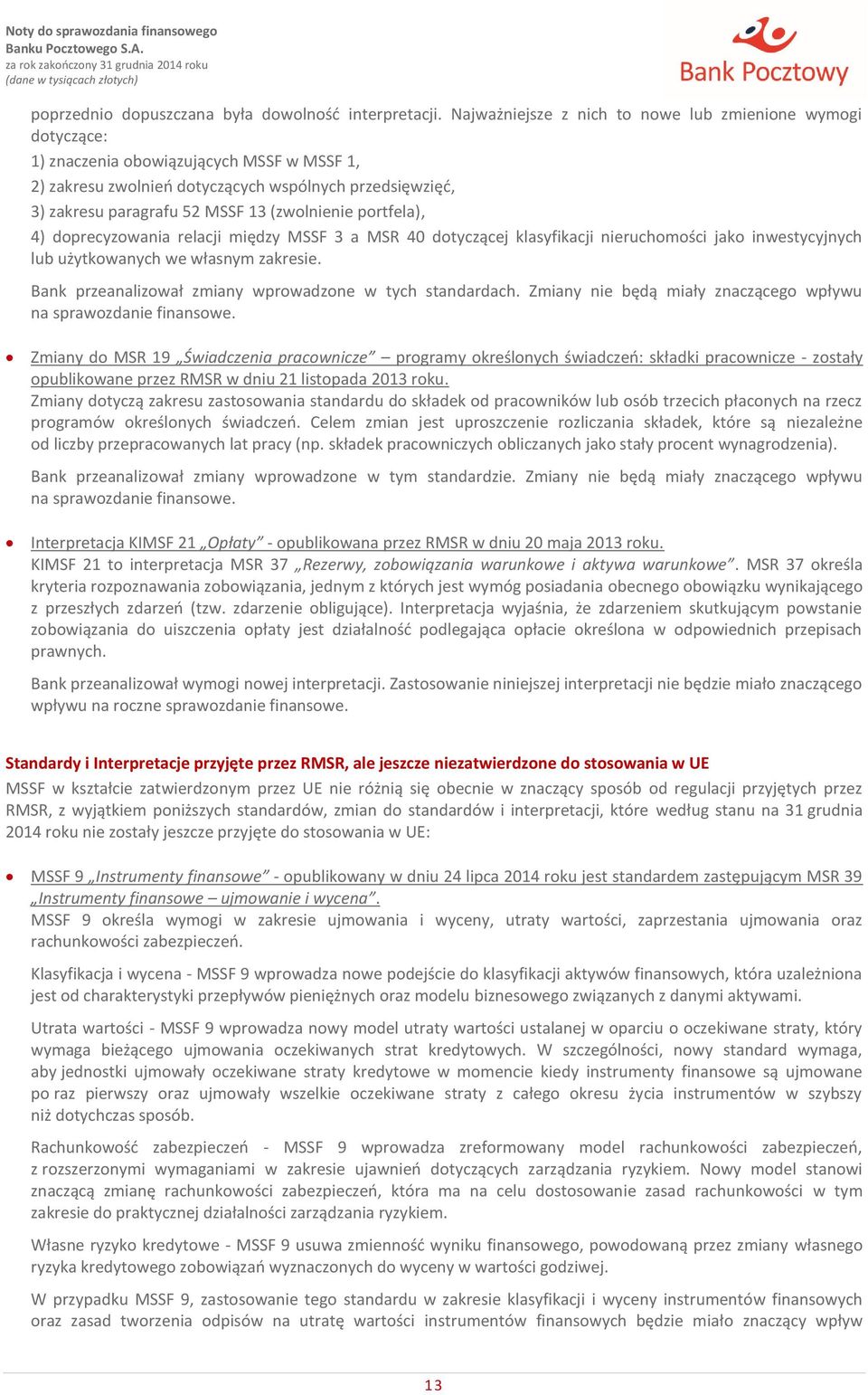 (zwolnienie portfela), 4) doprecyzowania relacji między MSSF 3 a MSR 40 dotyczącej klasyfikacji nieruchomości jako inwestycyjnych lub użytkowanych we własnym zakresie.