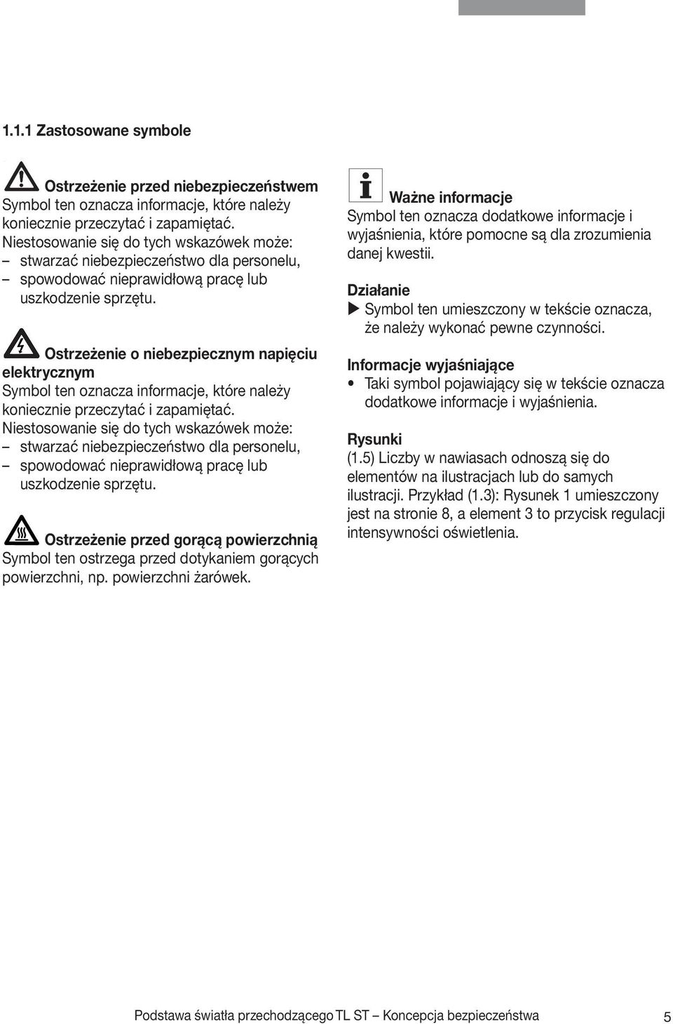 Ostrzeżenie o niebezpiecznym napięciu elektrycznym Symbol ten oznacza informacje, które należy koniecznie przeczytać i zapamiętać.