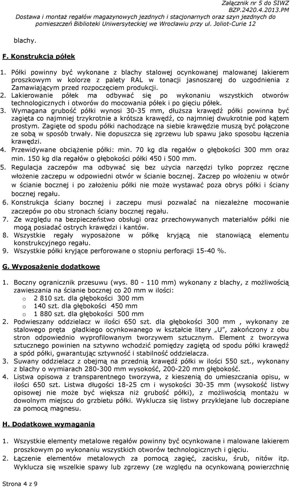 Lakierowanie półek ma odbywać się po wykonaniu wszystkich otworów technologicznych i otworów do mocowania półek i po gięciu półek. 3.