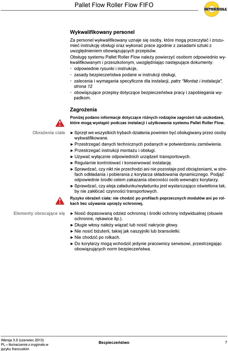 Obsługę systemu Pallet Roller Flow należy powierzyć osobom odpowiednio wykwalifikowanym i przeszkolonym, uwzględniając następujące dokumenty: odpowiednie rysunki i instrukcje, zasady bezpieczeństwa