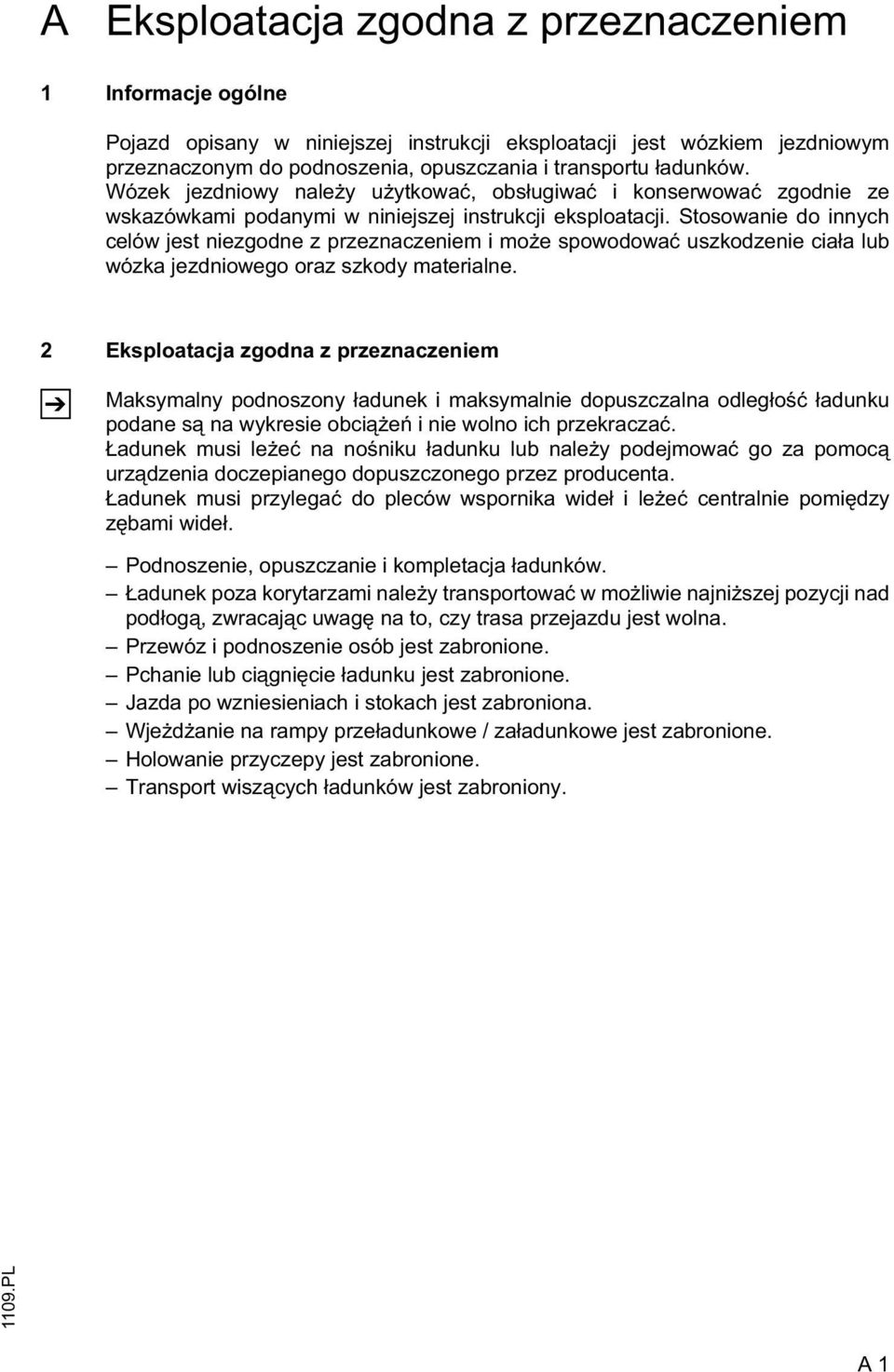 Stosowanie do innych celów jest niezgodne z przeznaczeniem i mo e spowodowa uszkodzenie cia a lub wózka jezdniowego oraz szkody materialne.