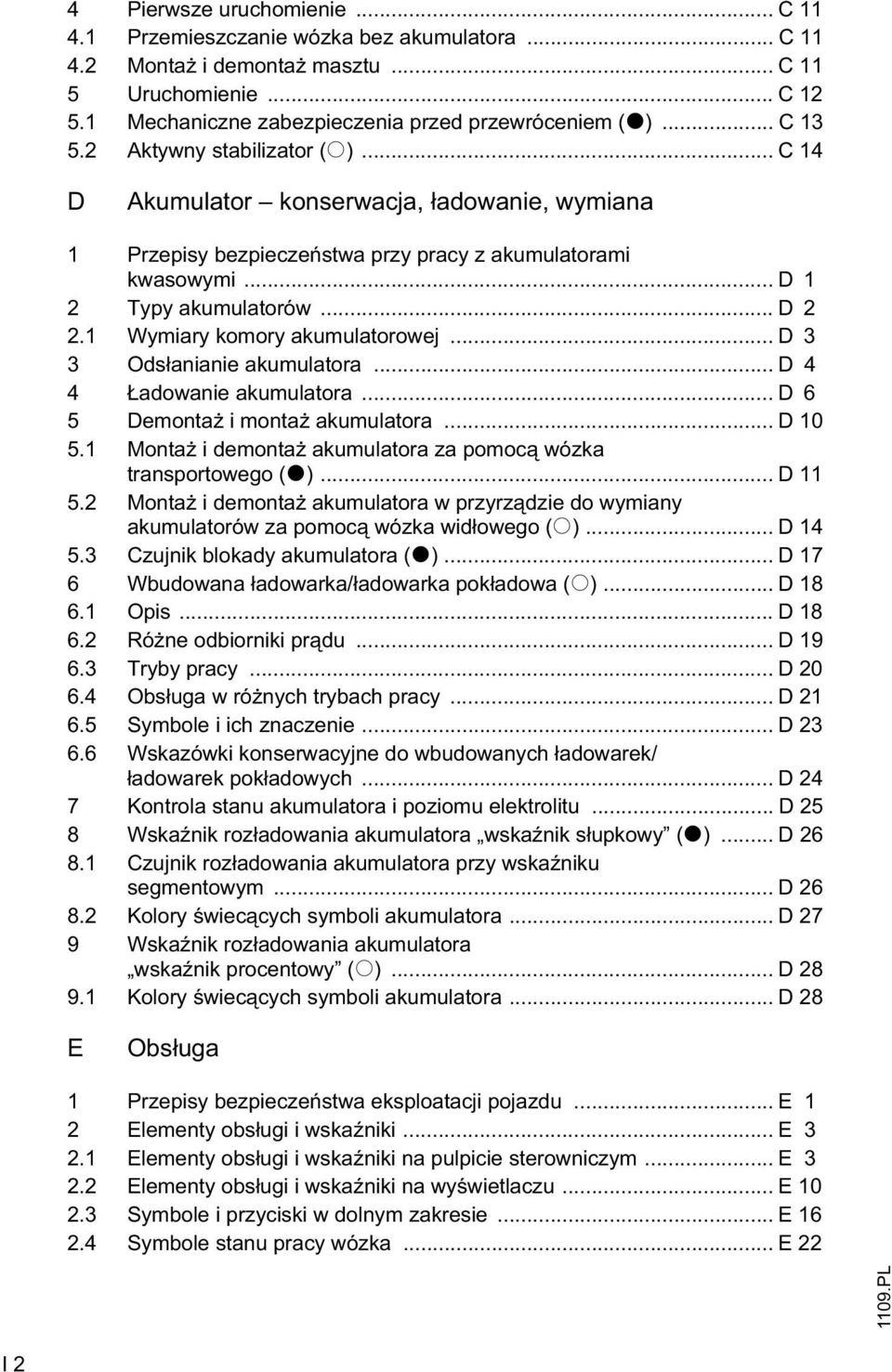 1 Wymiary komory akumulatorowej... D 3 3 Ods anianie akumulatora... D 4 4 adowanie akumulatora... D 6 5 Demonta i monta akumulatora... D 10 5.