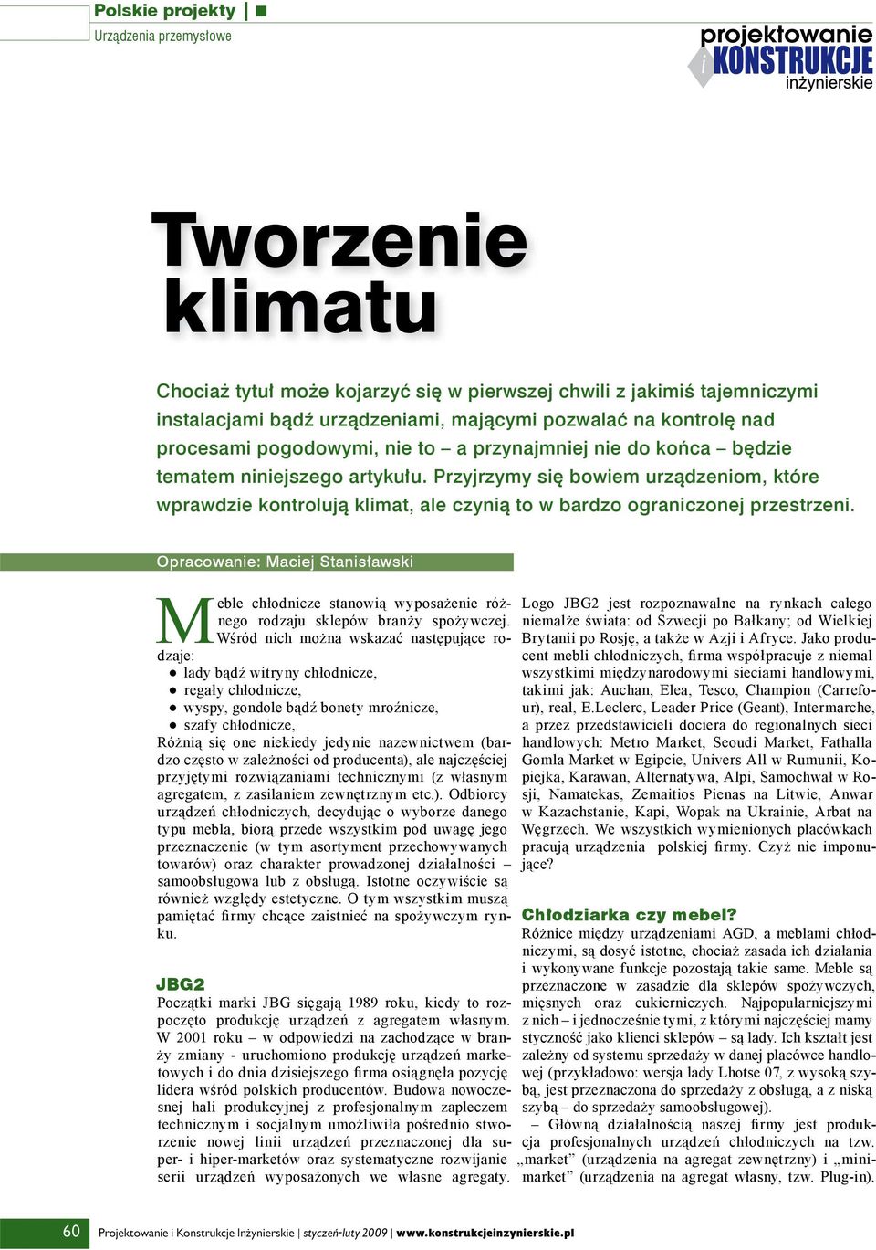 Opracowanie: Maciej Stanisławski Meble chłodnicze stanowią wyposażenie różnego rodzaju sklepów branży spożywczej.