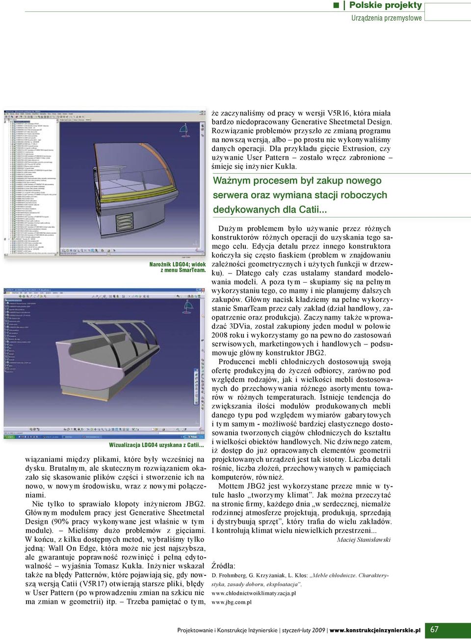 Głównym modułem pracy jest Generative Sheetmetal Design (90% pracy wykonywane jest właśnie w tym module). Mieliśmy dużo problemów z gięciami.