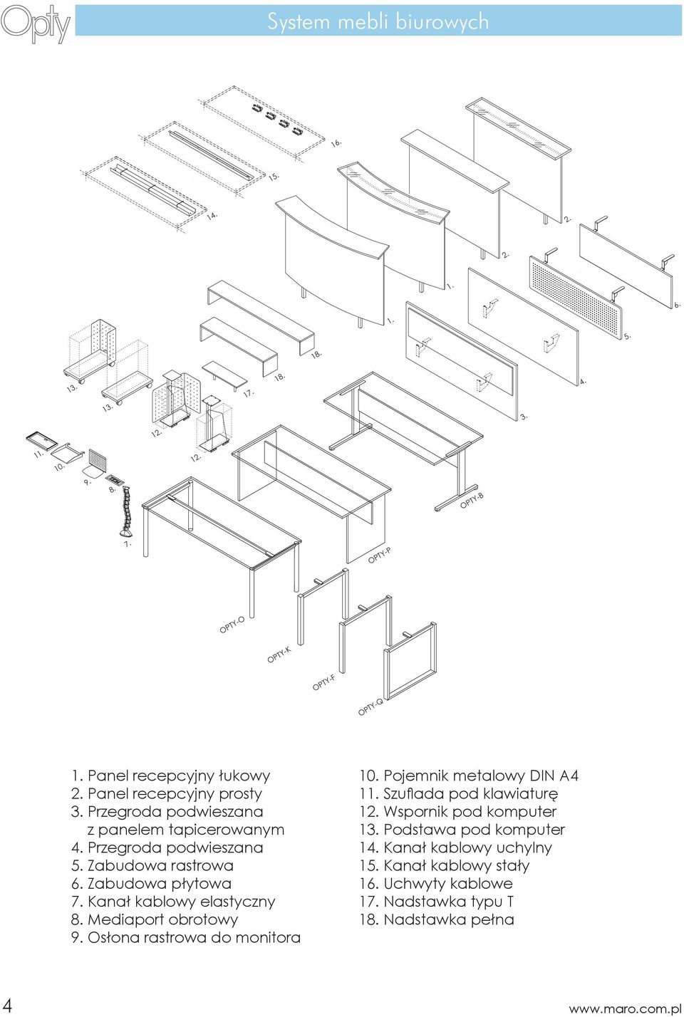 Zabudowa płytowa 7. Kanał kablowy elastyczny 8. Mediaport obrotowy 9. Osłona rastrowa do monitora 10. Pojemnik metalowy DIN A4 11. Szuflada pod klawiaturę 12.