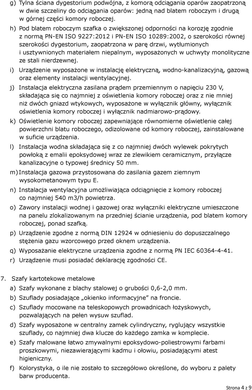 wytłumionych i usztywnionych materiałem niepalnym, wyposażonych w uchwyty monolityczne ze stali nierdzewnej.