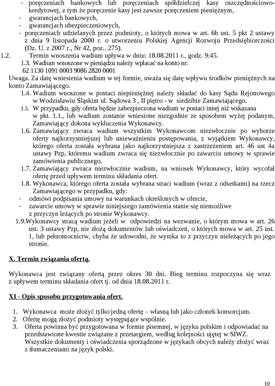 z 2007 r., Nr 42, poz.. 275). 1.2. Termin wnoszenia wadium upływa w dniu: 18.08.2011 r., godz. 9:45. 1.3.