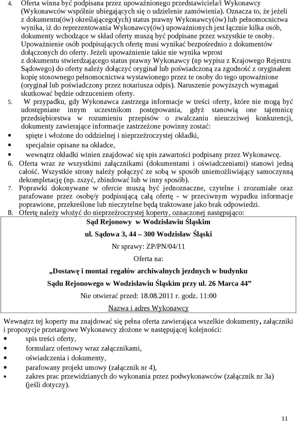 wchodzące w skład oferty muszą być podpisane przez wszystkie te osoby. Upoważnienie osób podpisujących ofertę musi wynikać bezpośrednio z dokumentów dołączonych do oferty.