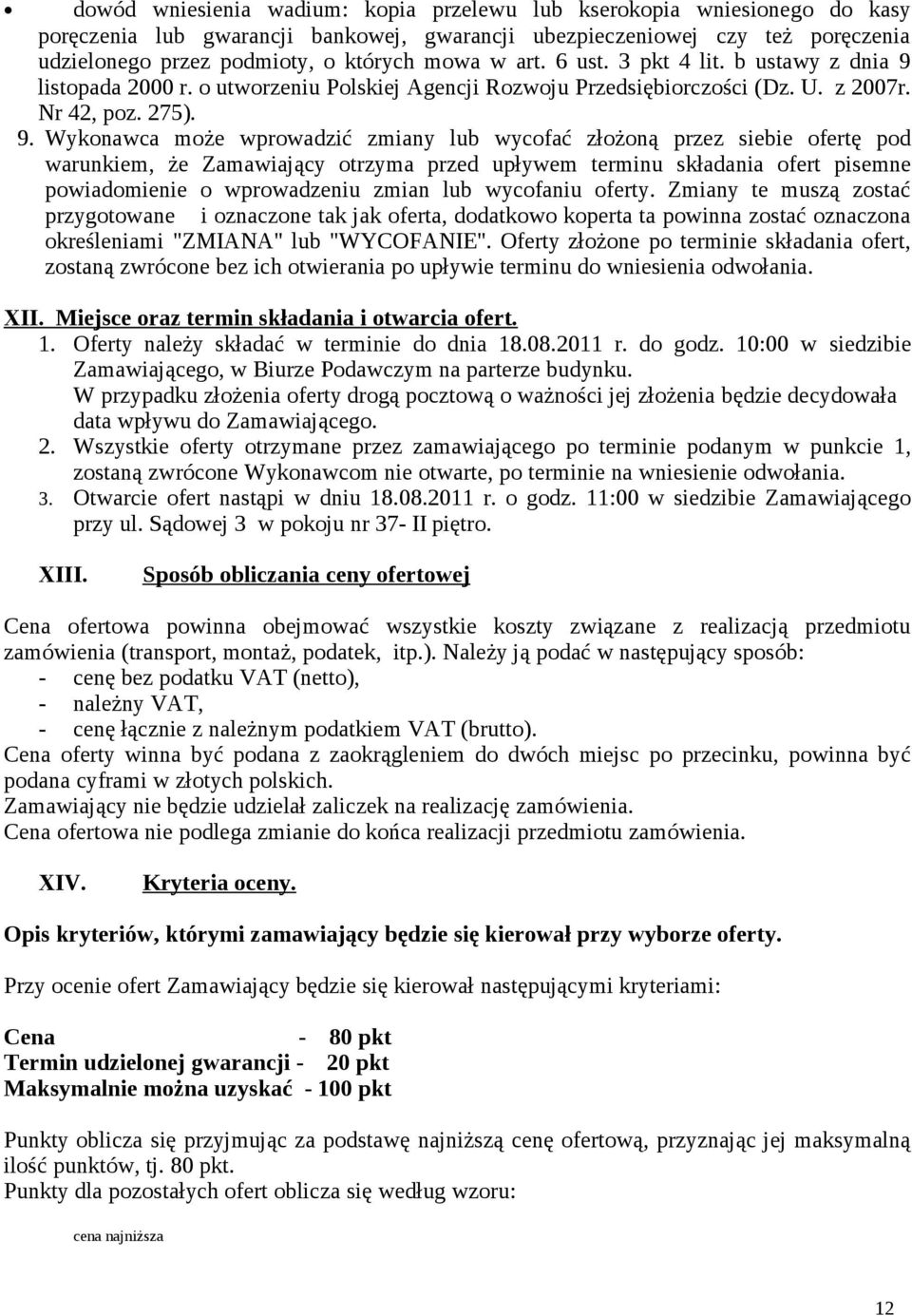 listopada 2000 r. o utworzeniu Polskiej Agencji Rozwoju Przedsiębiorczości (Dz. U. z 2007r. Nr 42, poz. 275). 9.