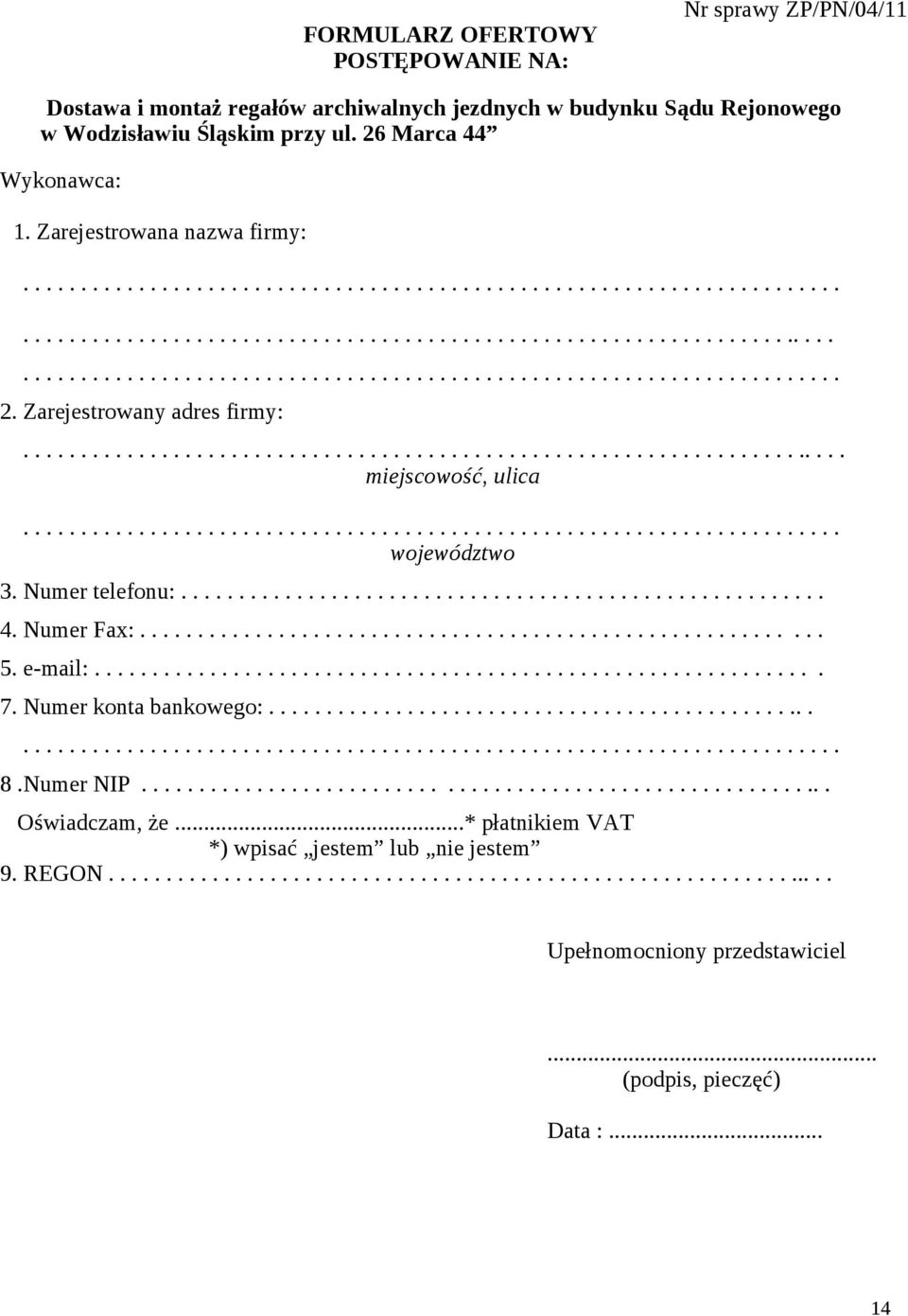 Zarejestrowany adres firmy:........................................................................ miejscowość, ulica....................................................................... województwo 3.