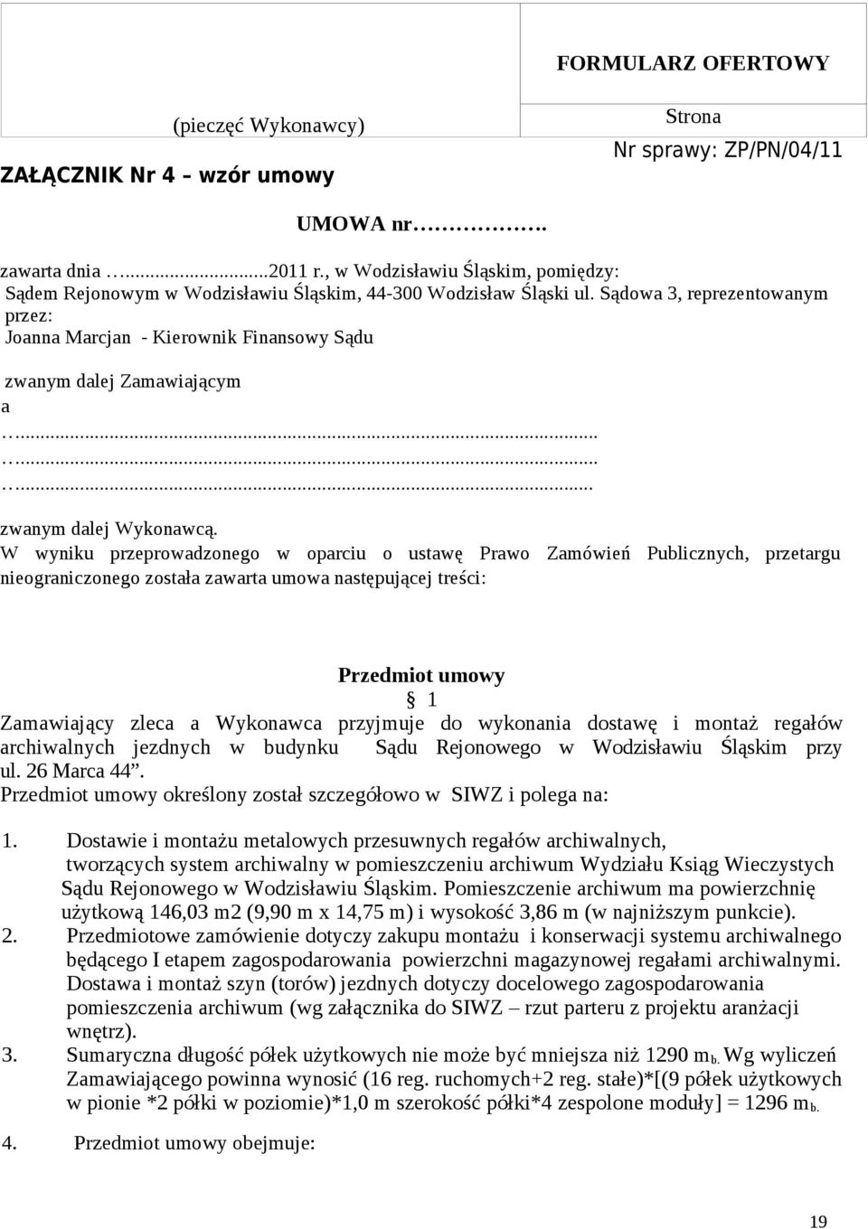 Sądowa 3, reprezentowanym przez: Joanna Marcjan - Kierownik Finansowy Sądu zwanym dalej Zamawiającym a......... zwanym dalej Wykonawcą.