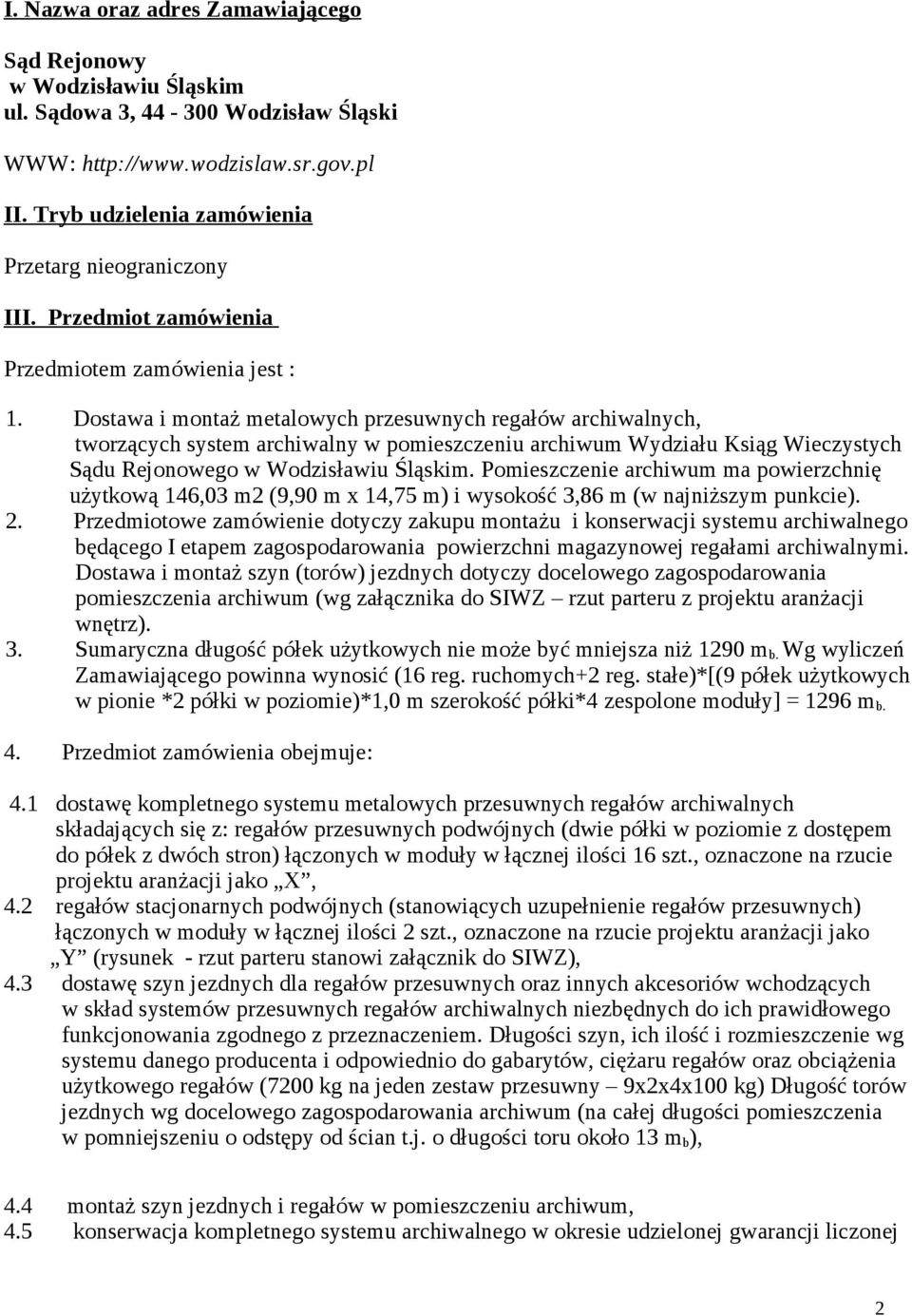 Dostawa i montaż metalowych przesuwnych regałów archiwalnych, tworzących system archiwalny w pomieszczeniu archiwum Wydziału Ksiąg Wieczystych Sądu Rejonowego w Wodzisławiu Śląskim.