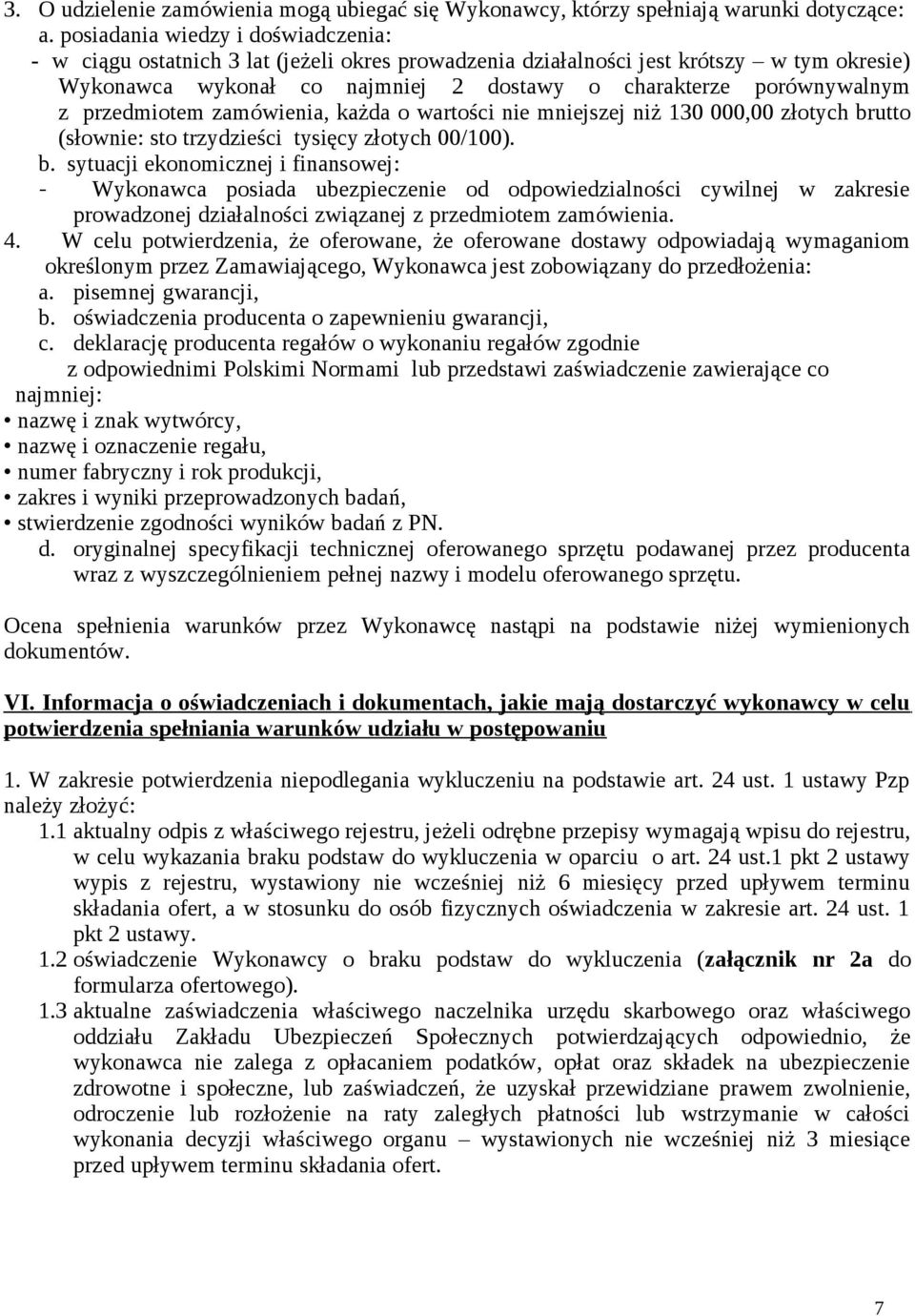 przedmiotem zamówienia, każda o wartości nie mniejszej niż 130 000,00 złotych br