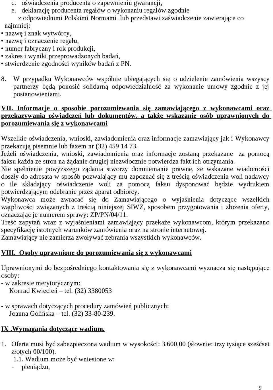 fabryczny i rok produkcji, zakres i wyniki przeprowadzonych badań, stwierdzenie zgodności wyników badań z PN. 8.