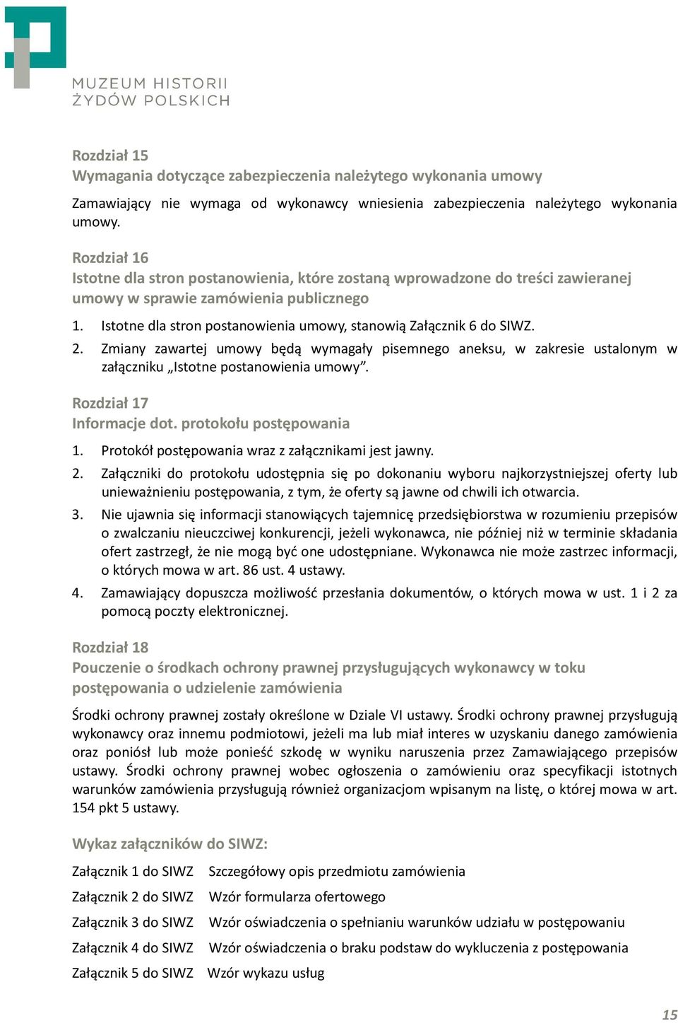 Istotne dla stron postanowienia umowy, stanowią Załącznik 6 do SIWZ. 2. Zmiany zawartej umowy będą wymagały pisemnego aneksu, w zakresie ustalonym w załączniku Istotne postanowienia umowy.