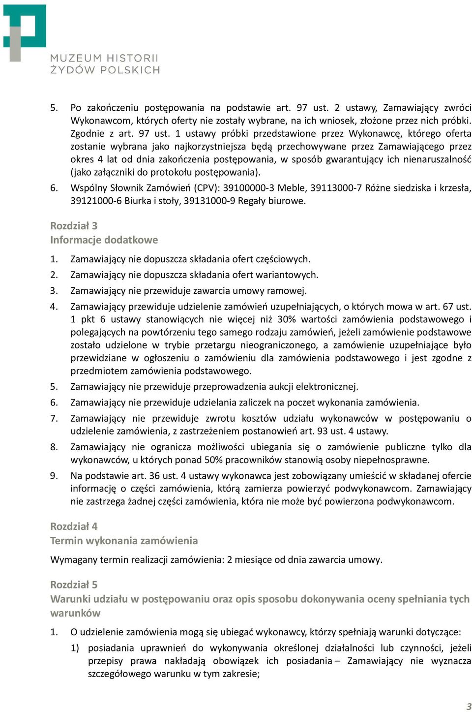 1 ustawy próbki przedstawione przez Wykonawcę, którego oferta zostanie wybrana jako najkorzystniejsza będą przechowywane przez Zamawiającego przez okres 4 lat od dnia zakończenia postępowania, w